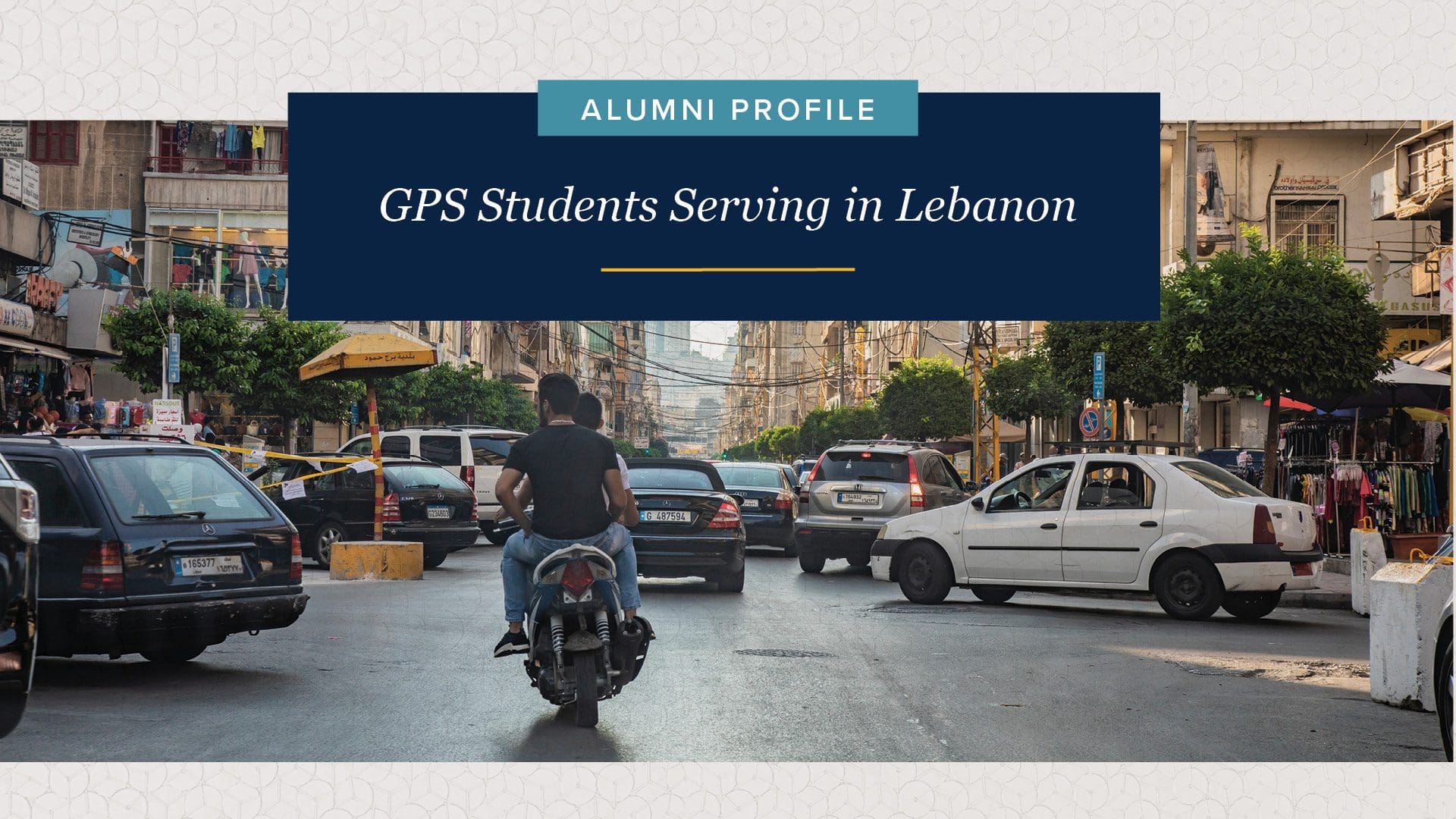 Alumni Profile Banner Alumni Profile: GPS Students Serving in Lebanon