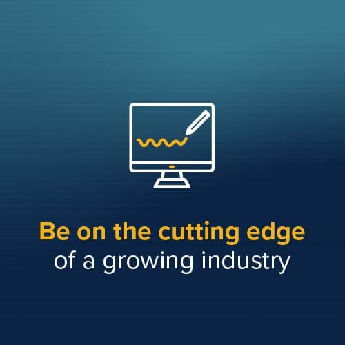 Be on the cutting edge of a growing industry