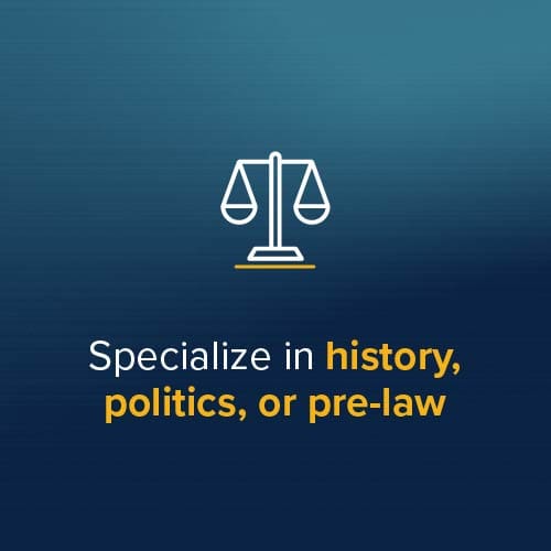 History_3 Specialize in history, politics, or pre-law