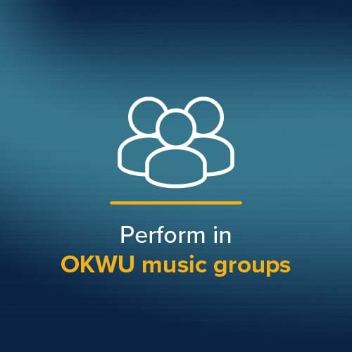 Perform in OKWU music groups
