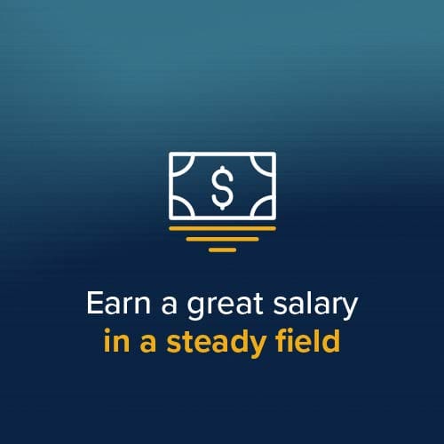 Earn a great salary in a steady field