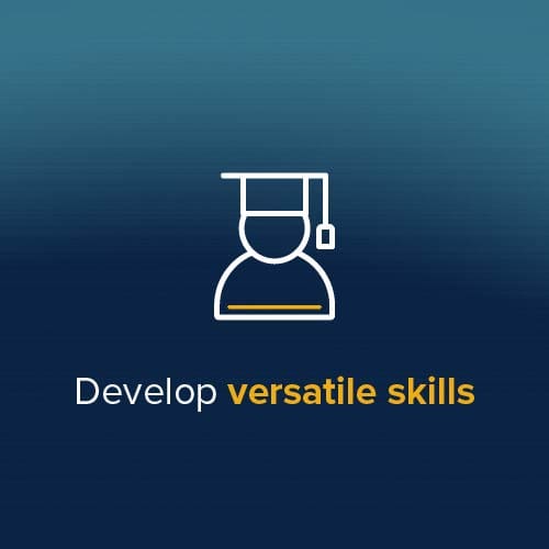 Develop versatile skills Develop versatile skills