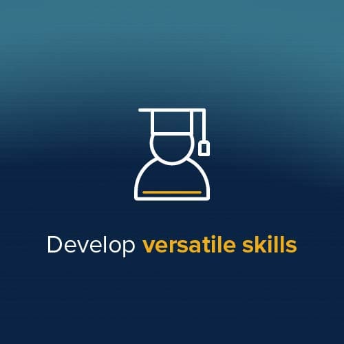 Develop versatile skills