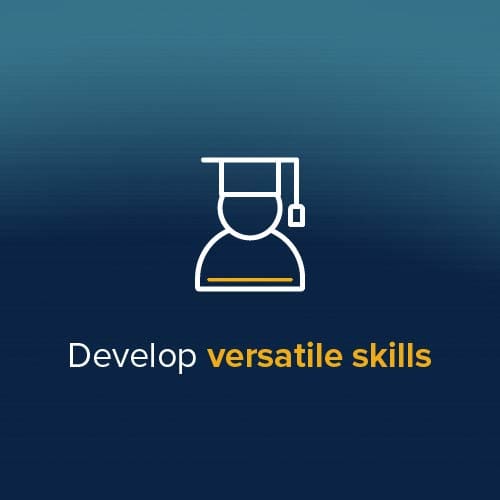 Develop versatile skills Develop versatile skills
