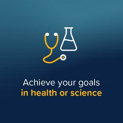 Achieve your goals in health or science Achieve your goals in health or science