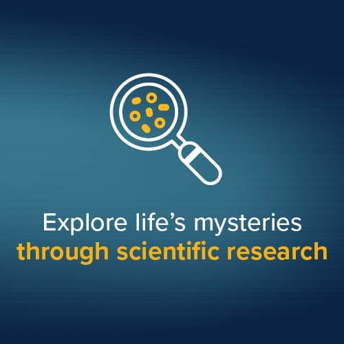 Explore life's mysteries through scientific research