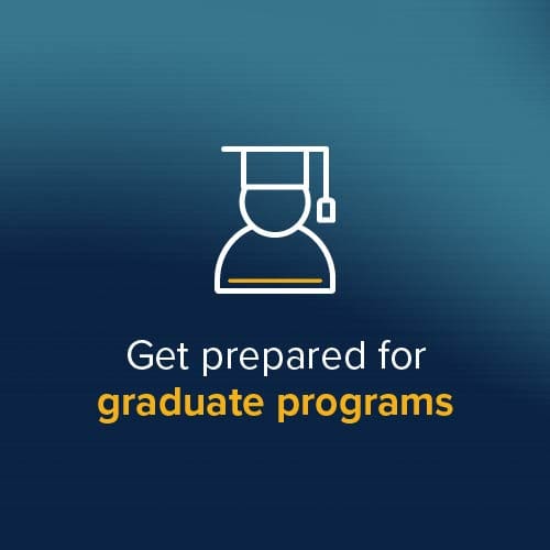 Get prepared for graduate programs