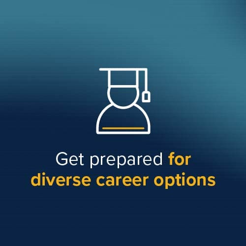 Get prepared for diverse career options Get prepared for diverse career options